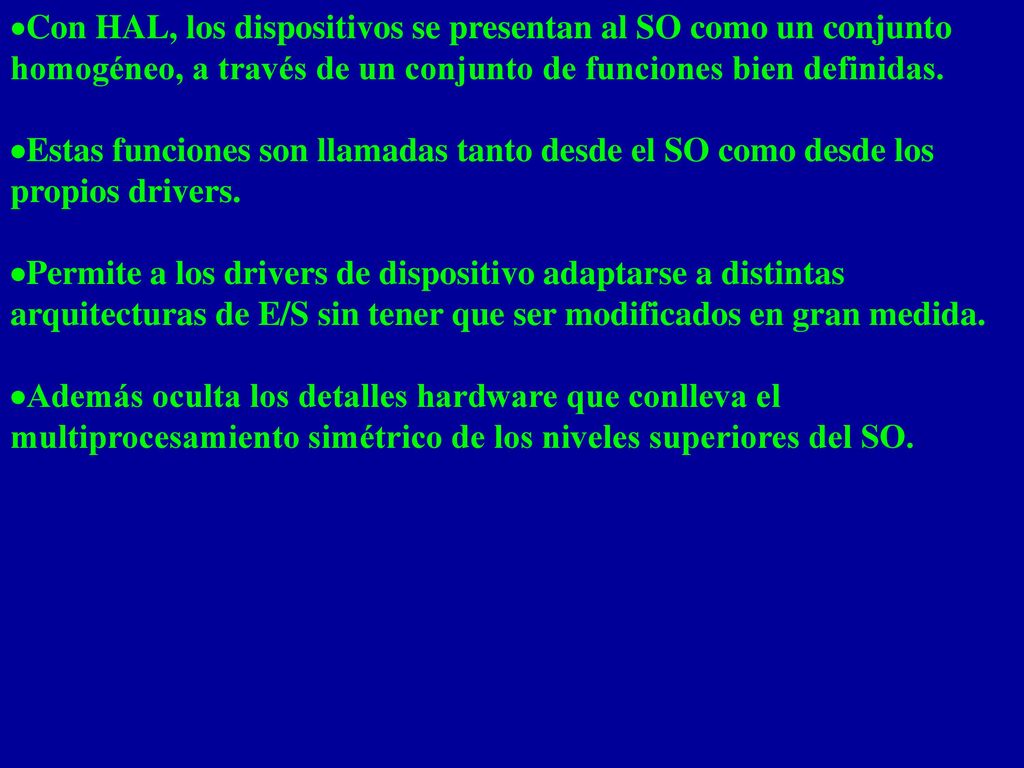 ·Con HAL, los dispositivos se presentan al SO como un conjunto homogéneo, a través de un conjunto de funciones bien definidas.