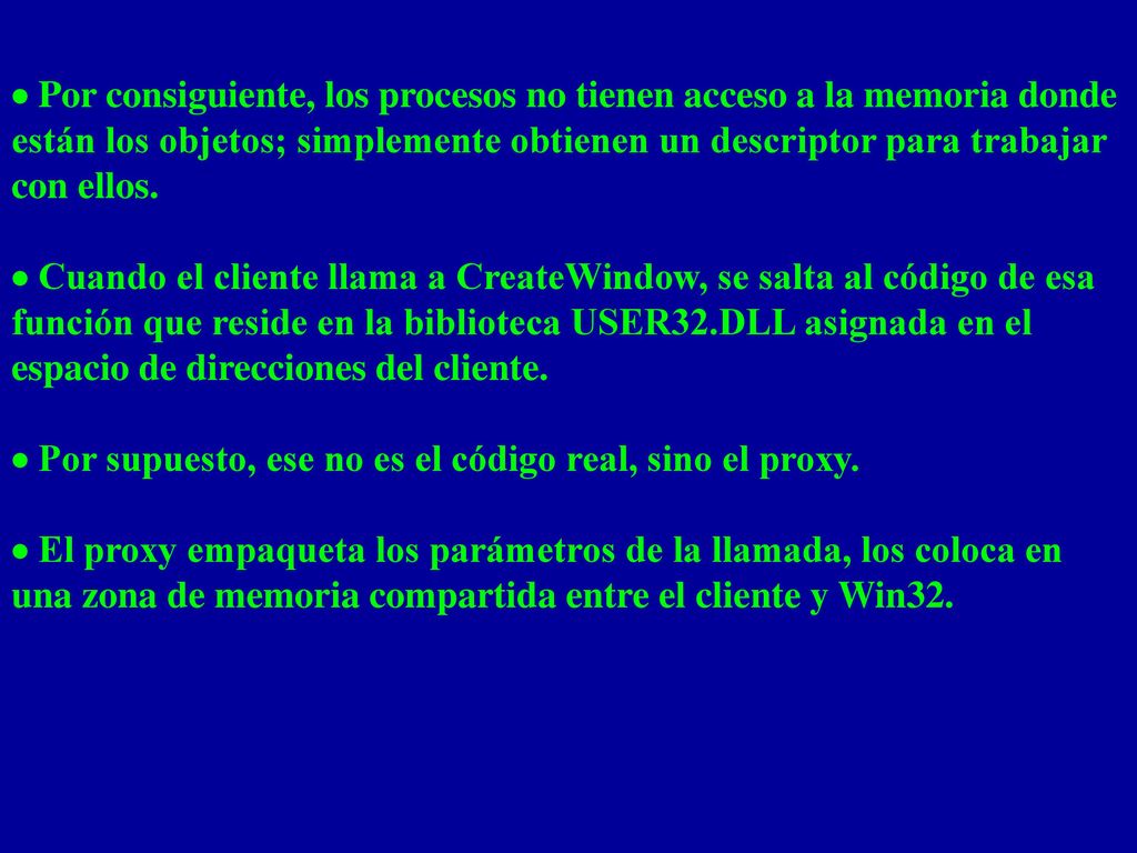 · Por consiguiente, los procesos no tienen acceso a la memoria donde están los objetos; simplemente obtienen un descriptor para trabajar con ellos.