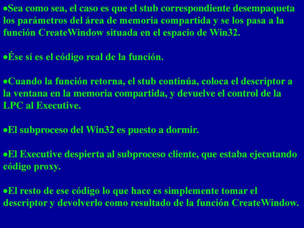 ·Sea como sea, el caso es que el stub correspondiente desempaqueta los parámetros del área de memoria compartida y se los pasa a la función CreateWindow situada en el espacio de Win32.