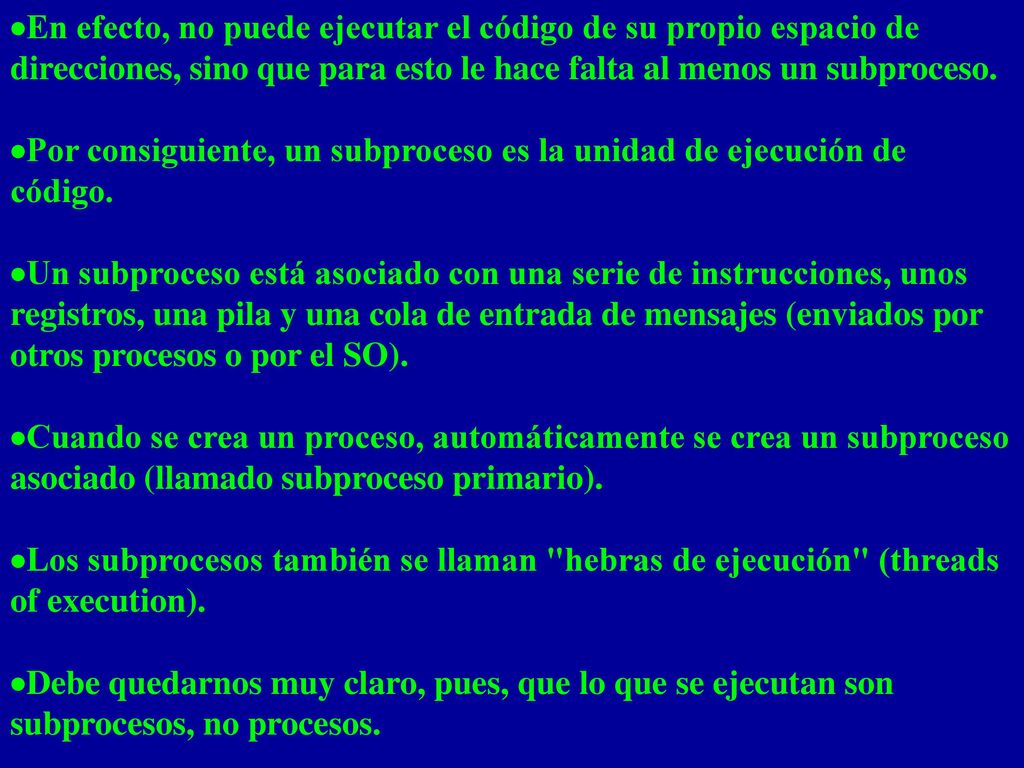 ·En efecto, no puede ejecutar el código de su propio espacio de direcciones, sino que para esto le hace falta al menos un subproceso.