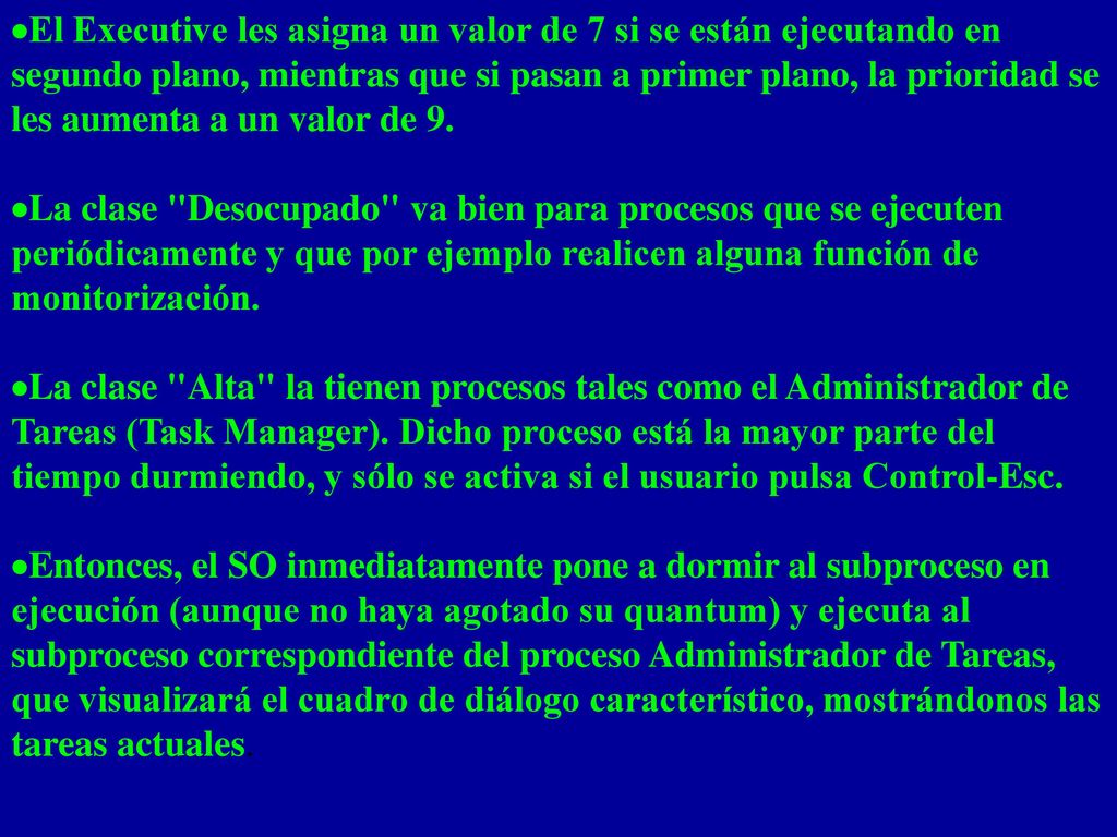 ·El Executive les asigna un valor de 7 si se están ejecutando en segundo plano, mientras que si pasan a primer plano, la prioridad se les aumenta a un valor de 9.