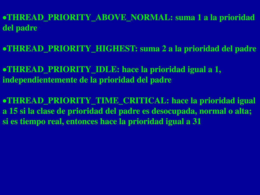 ·THREAD_PRIORITY_ABOVE_NORMAL: suma 1 a la prioridad del padre