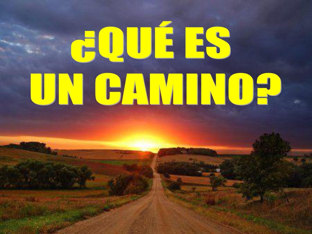 ¿QUÉ ES UN CAMINO HOY JESÚS UTILIZARÁ OTRA IMAGEN: EL CAMINO