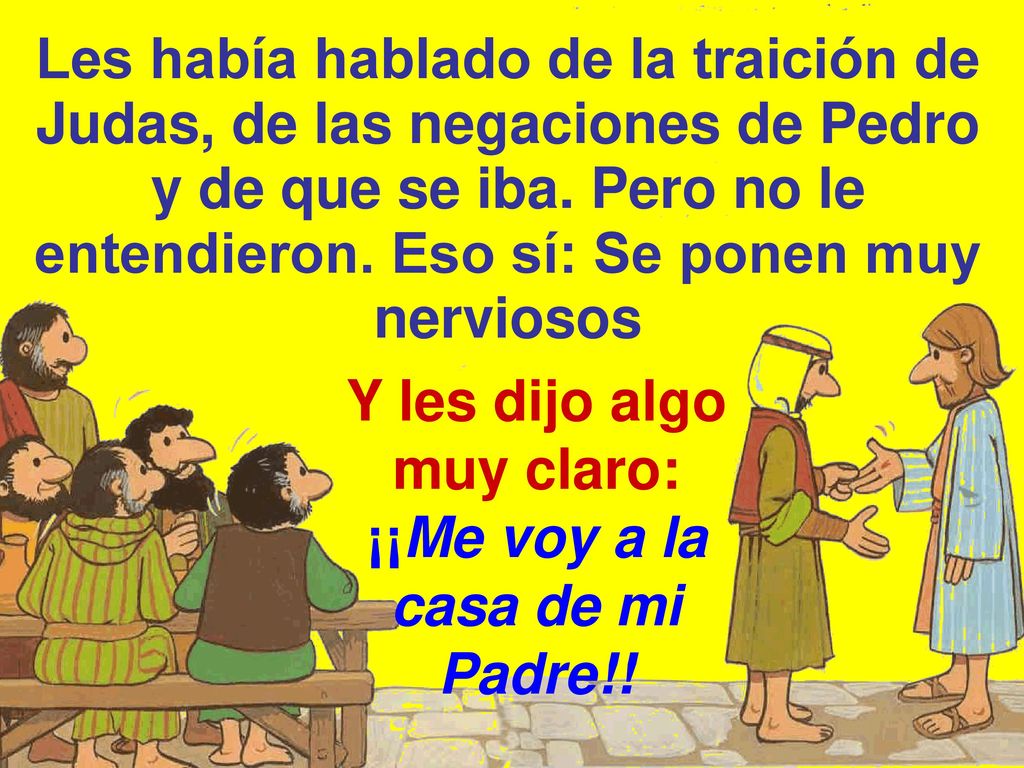 Y les dijo algo muy claro: ¡¡Me voy a la casa de mi Padre!!