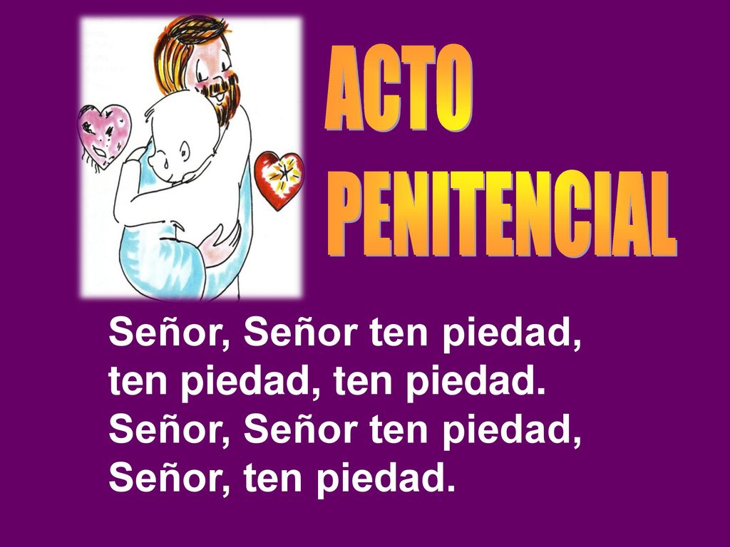 Señor, Señor ten piedad, ten piedad, ten piedad.