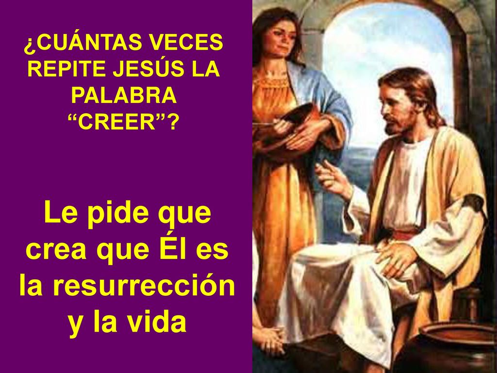 Le pide que crea que Él es la resurrección y la vida