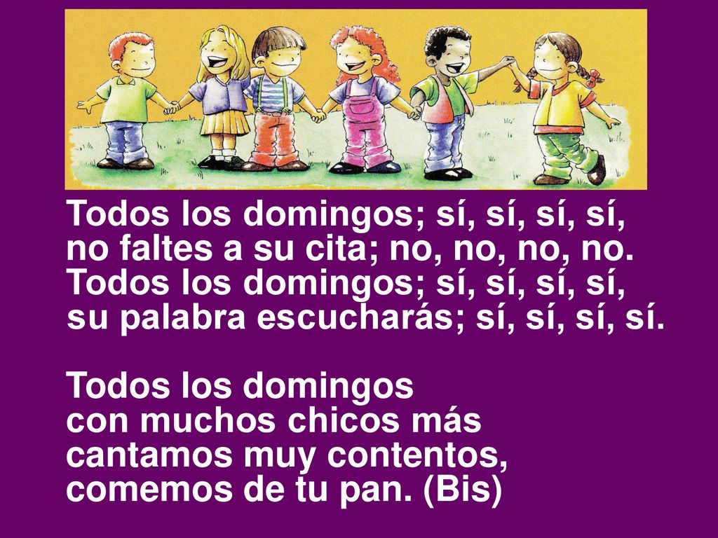 Todos los domingos; sí, sí, sí, sí, no faltes a su cita; no, no, no, no. Todos los domingos; sí, sí, sí, sí,