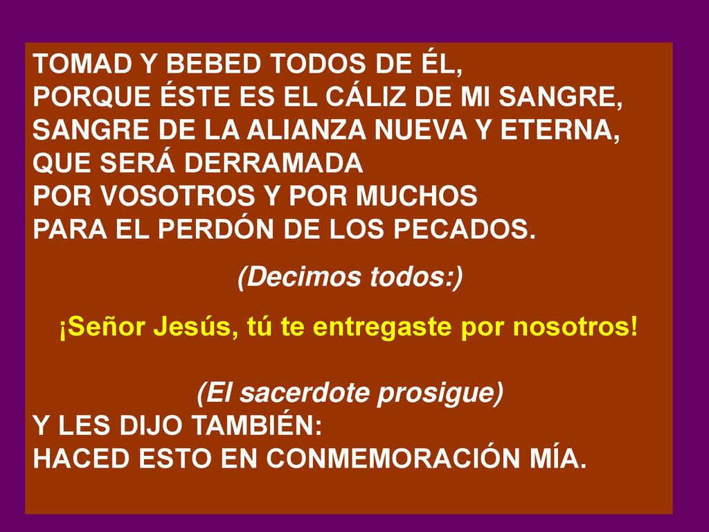 ¡Señor Jesús, tú te entregaste por nosotros! (El sacerdote prosigue)