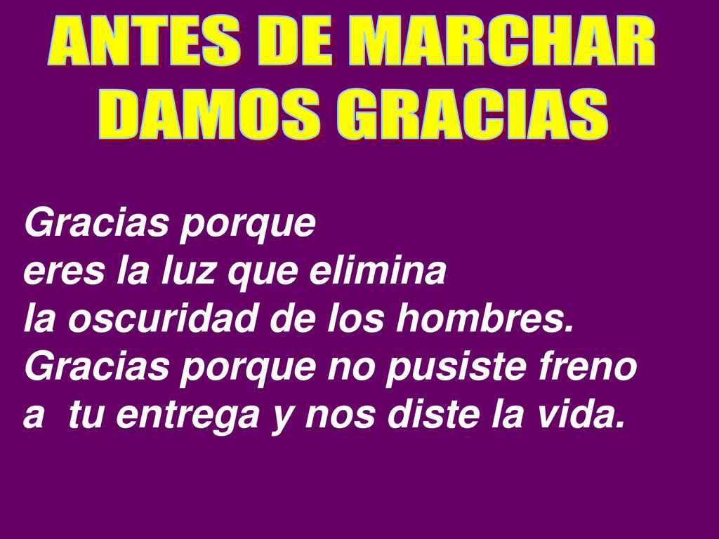 la oscuridad de los hombres. Gracias porque no pusiste freno