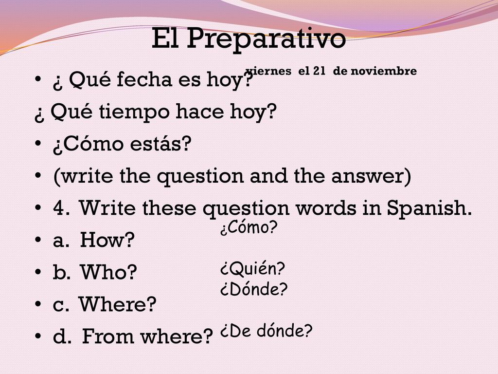 El Preparativo ¿ Qué fecha es hoy ¿ Qué tiempo hace hoy ¿Cómo estás