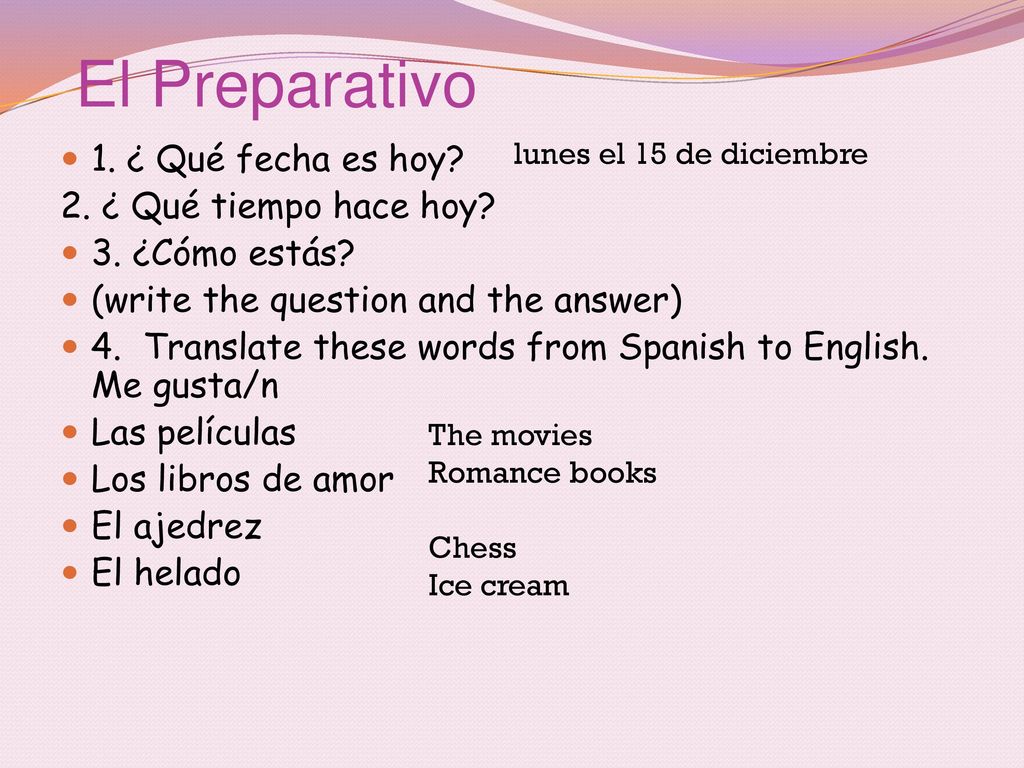 El Preparativo 1. ¿ Qué fecha es hoy 2. ¿ Qué tiempo hace hoy