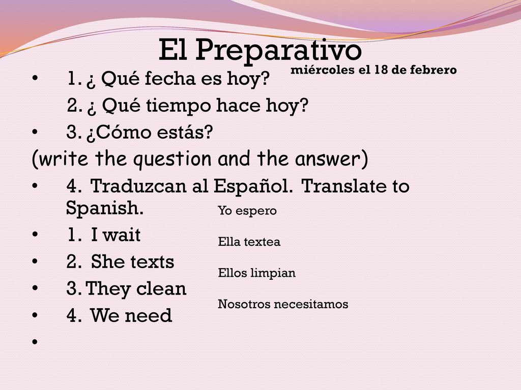 El Preparativo 1. ¿ Qué fecha es hoy 2. ¿ Qué tiempo hace hoy