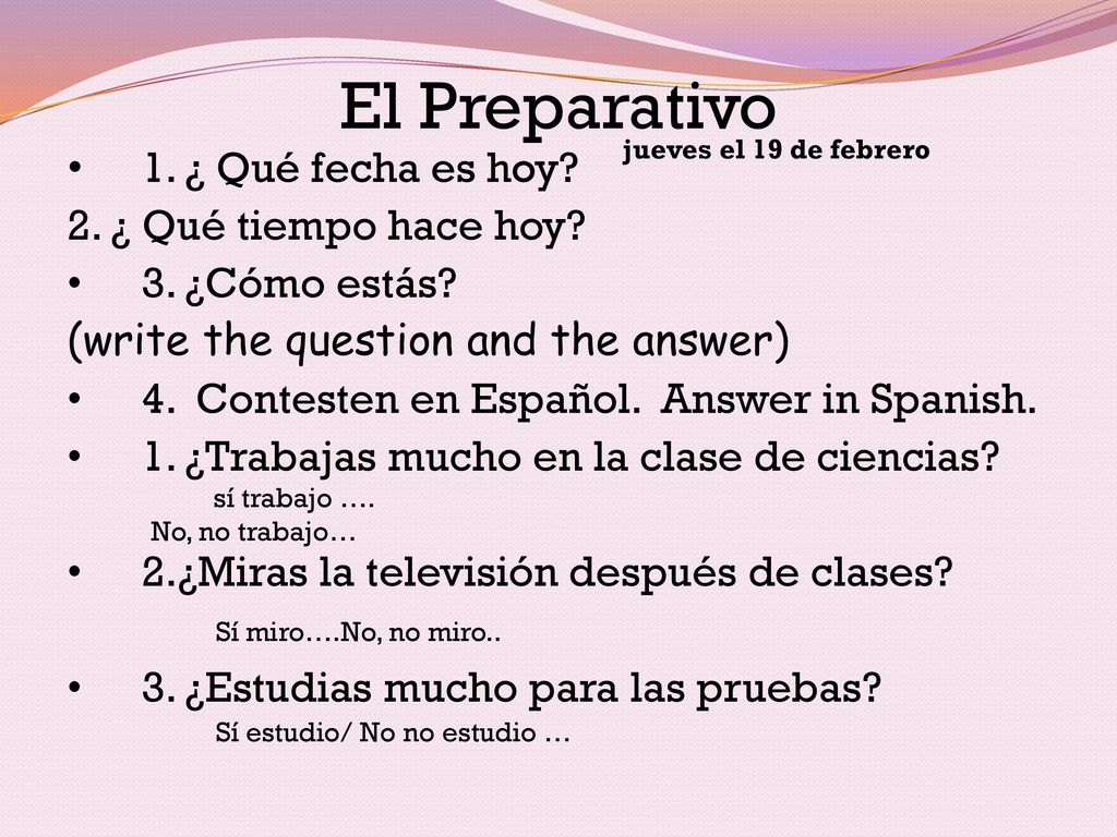 El Preparativo 1. ¿ Qué fecha es hoy 2. ¿ Qué tiempo hace hoy