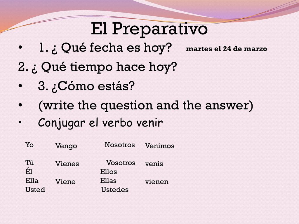 El Preparativo 1. ¿ Qué fecha es hoy 2. ¿ Qué tiempo hace hoy