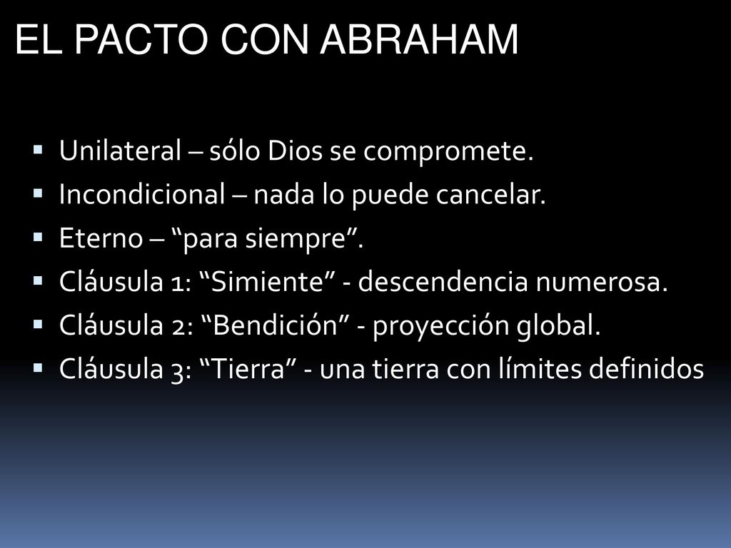 EL PACTO CON ABRAHAM Unilateral – sólo Dios se compromete.