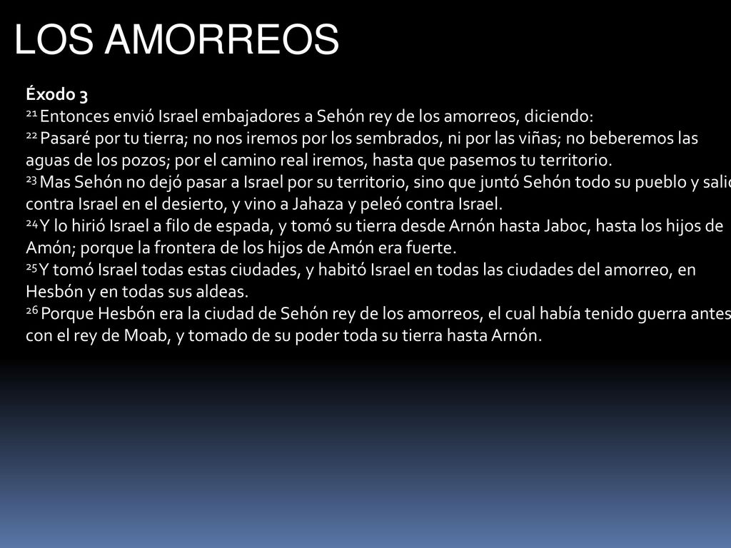 LOS AMORREOS Éxodo Entonces envió Israel embajadores a Sehón rey de los amorreos, diciendo: