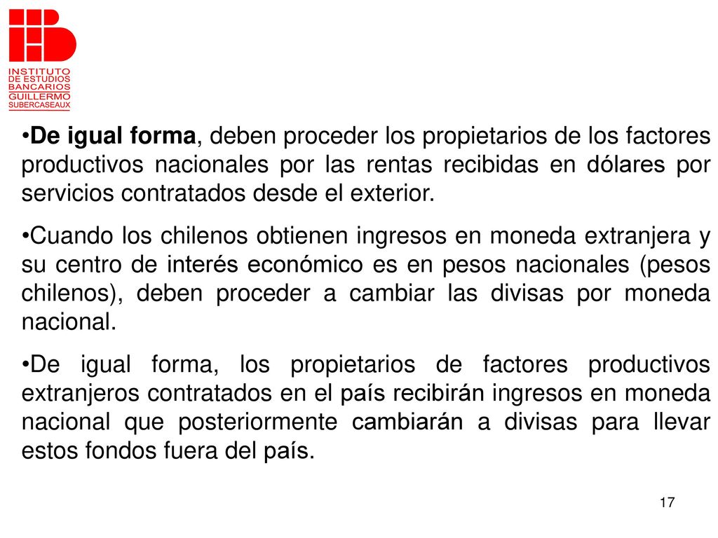 De igual forma, deben proceder los propietarios de los factores productivos nacionales por las rentas recibidas en dólares por servicios contratados desde el exterior.