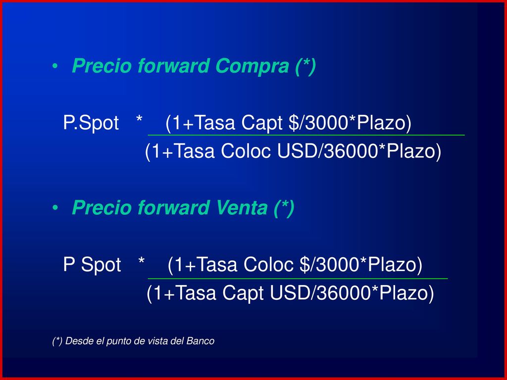 Precio forward Compra (*) P.Spot * (1+Tasa Capt $/3000*Plazo)