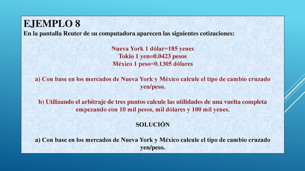 EJEMPLO 8 En la pantalla Reuter de su computadora aparecen las siguientes cotizaciones: Nueva York 1 dólar=185 yenes.