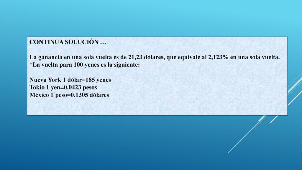 CONTINUA SOLUCIÓN … La ganancia en una sola vuelta es de 21,23 dólares, que equivale al 2,123% en una sola vuelta.