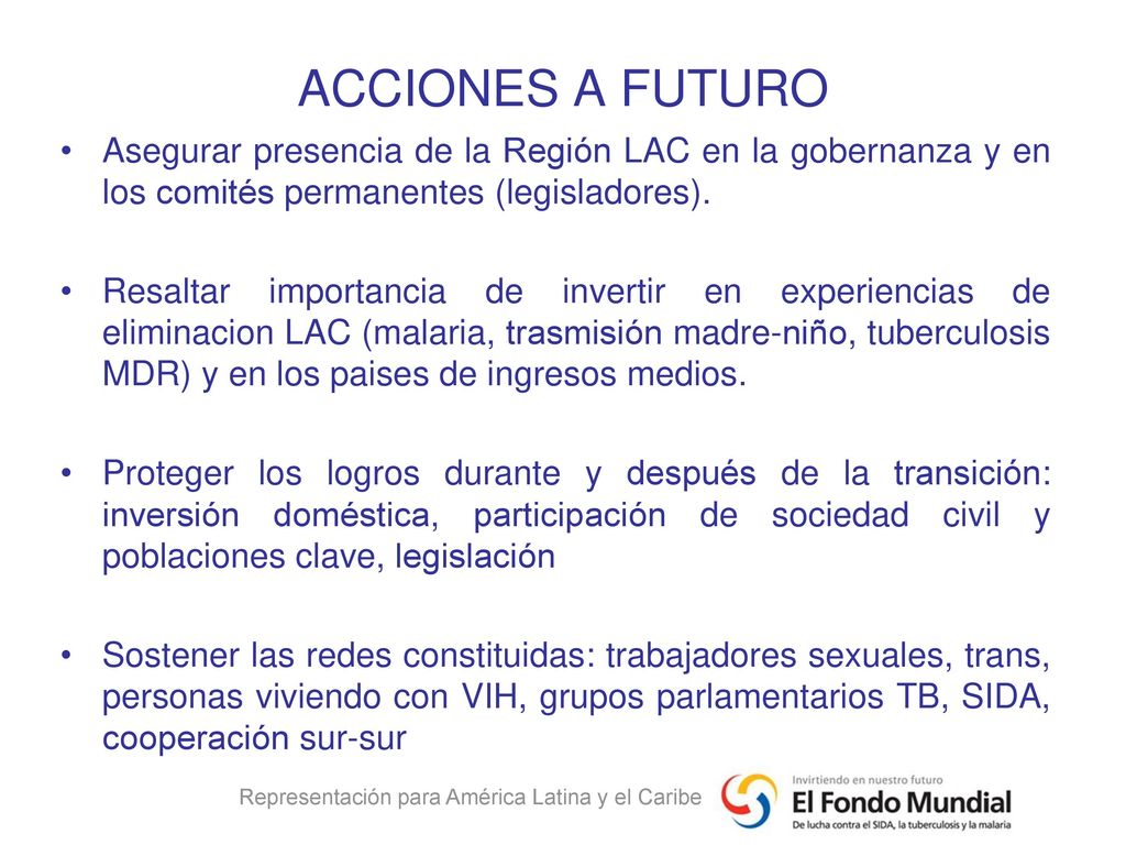 ACCIONES A FUTURO Asegurar presencia de la Región LAC en la gobernanza y en los comités permanentes (legisladores).