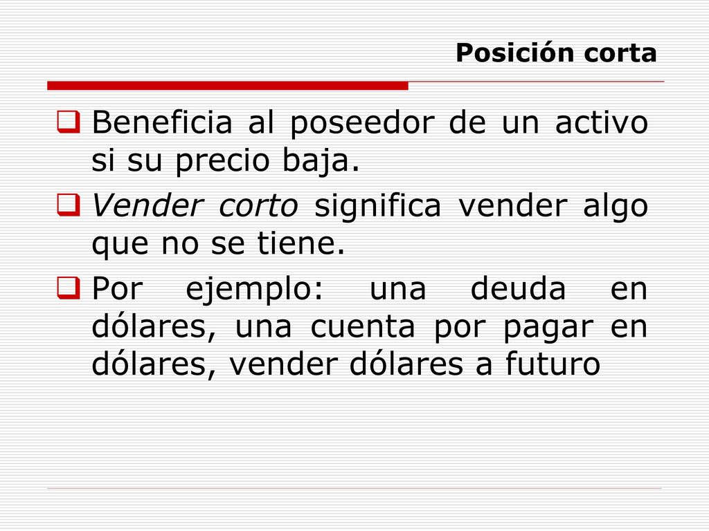 Beneficia al poseedor de un activo si su precio baja.