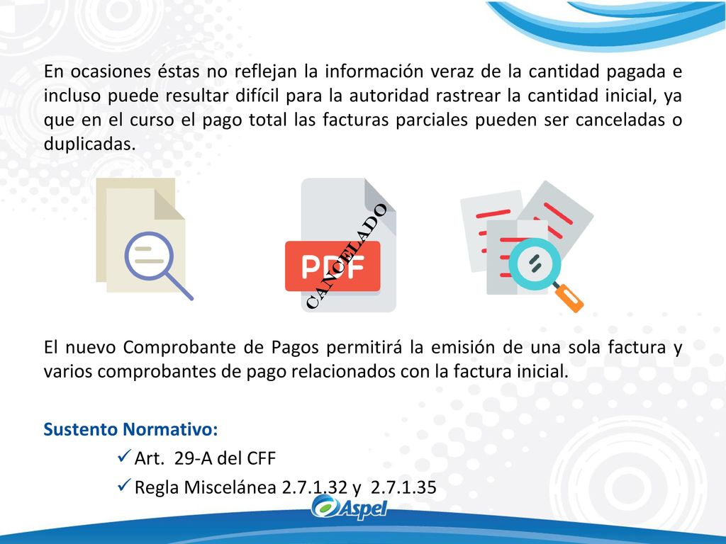 En ocasiones éstas no reflejan la información veraz de la cantidad pagada e incluso puede resultar difícil para la autoridad rastrear la cantidad inicial, ya que en el curso el pago total las facturas parciales pueden ser canceladas o duplicadas.