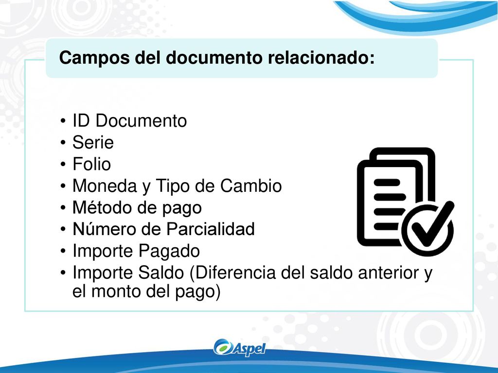 ID Documento Serie. Folio. Moneda y Tipo de Cambio. Método de pago. Número de Parcialidad. Importe Pagado.