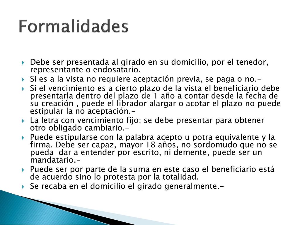 Formalidades Debe ser presentada al girado en su domicilio, por el tenedor, representante o endosatario.