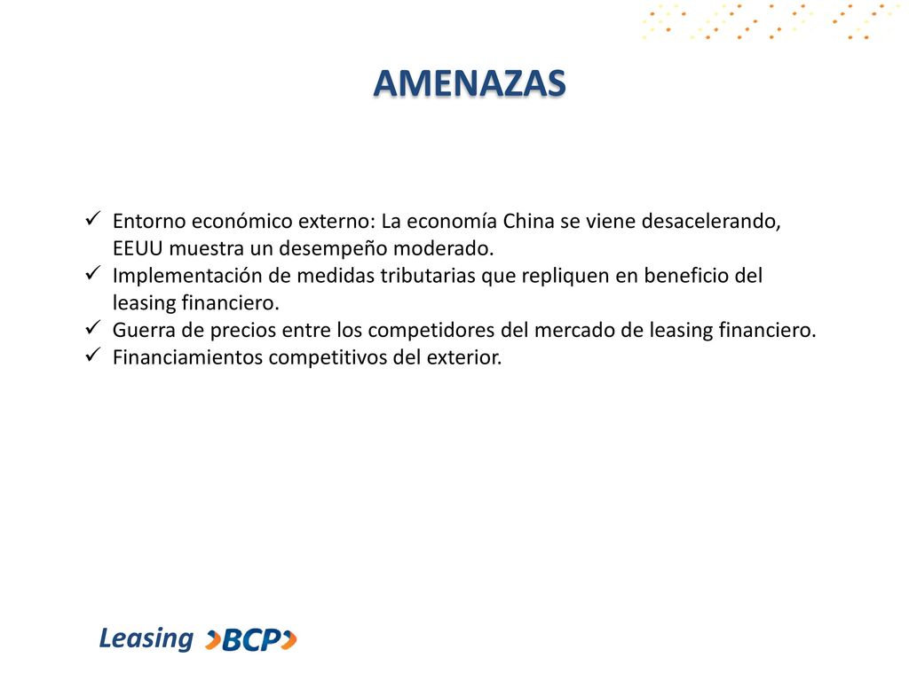 AMENAZAS Entorno económico externo: La economía China se viene desacelerando, EEUU muestra un desempeño moderado.