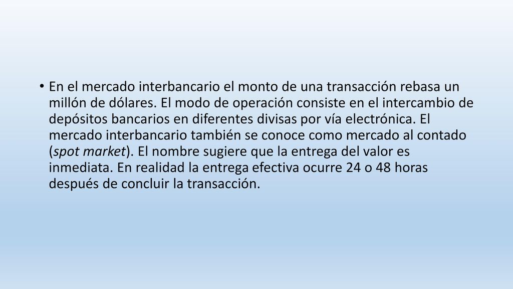 En el mercado interbancario el monto de una transacción rebasa un millón de dólares.