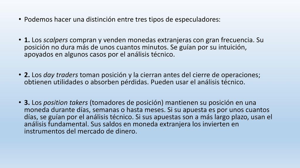 Podemos hacer una distinción entre tres tipos de especuladores:
