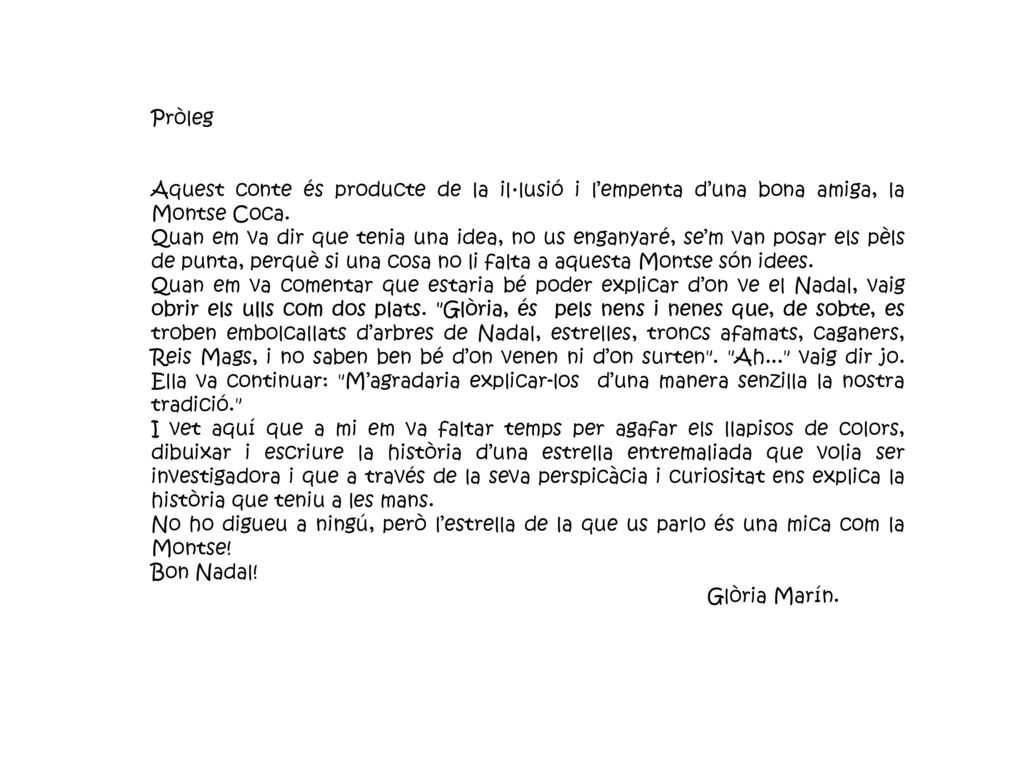 Pròleg Aquest conte és producte de la il·lusió i l’empenta d’una bona amiga, la Montse Coca.