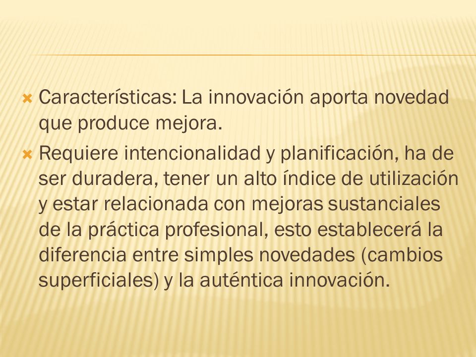 Características: La innovación aporta novedad que produce mejora.