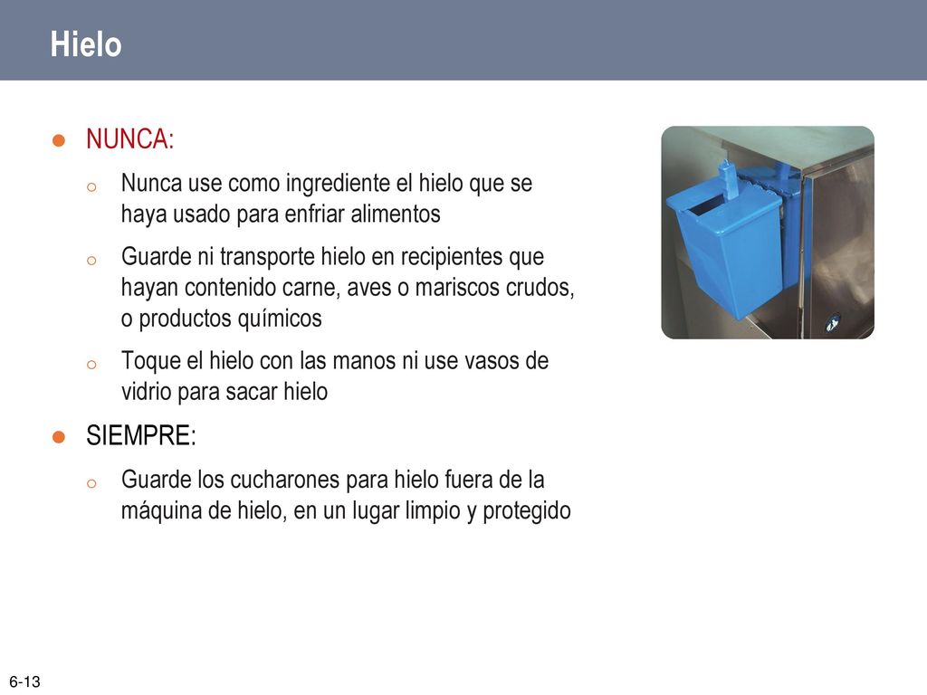 Hielo NUNCA: Nunca use como ingrediente el hielo que se haya usado para enfriar alimentos.