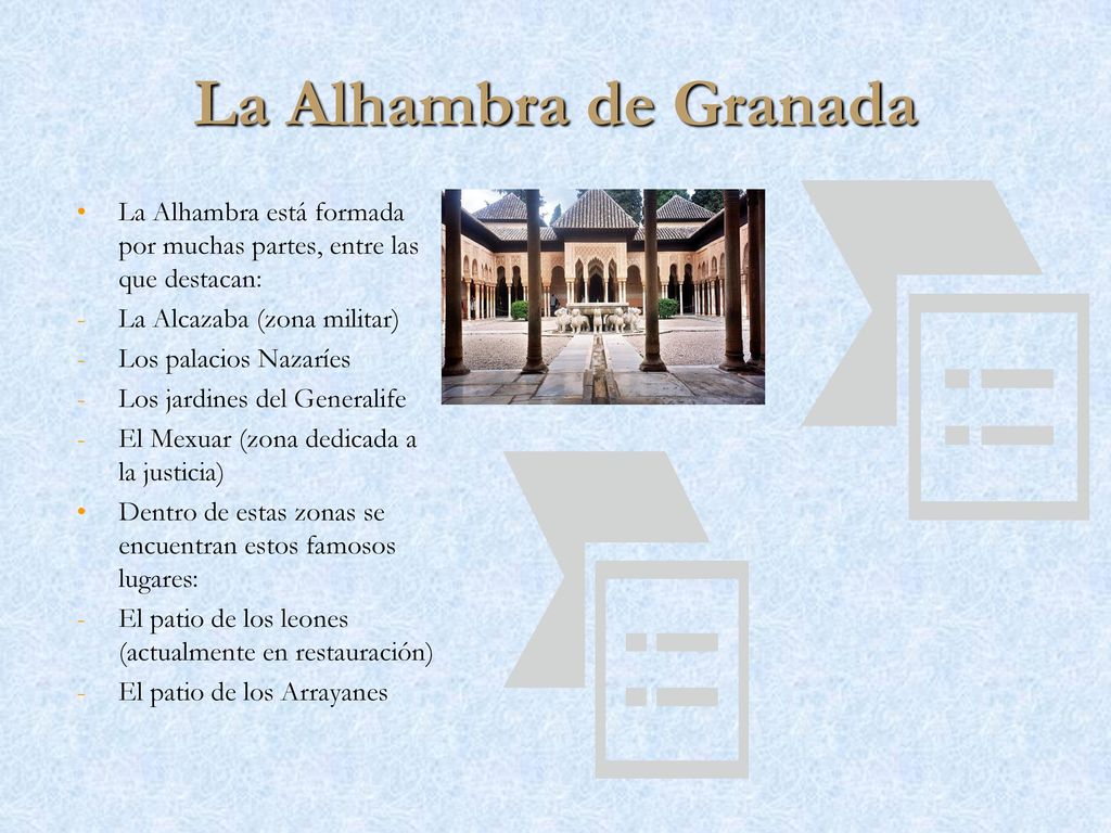La Alhambra de Granada La Alhambra está formada por muchas partes, entre las que destacan: La Alcazaba (zona militar)
