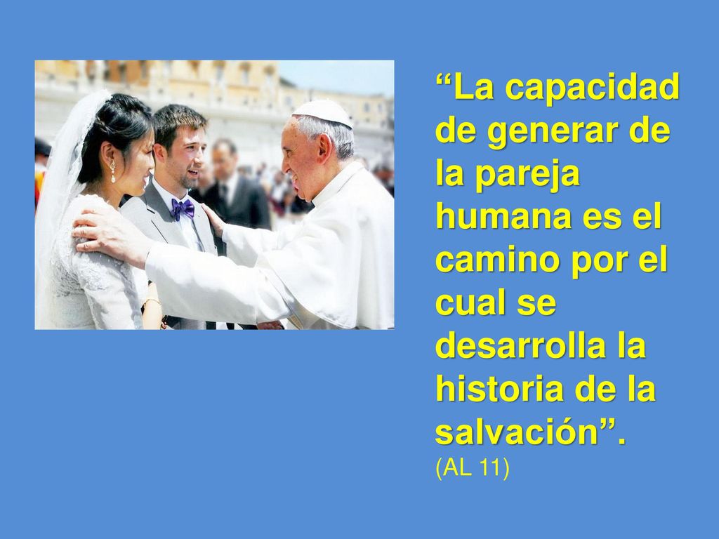 La capacidad de generar de la pareja humana es el camino por el cual se desarrolla la historia de la salvación .
