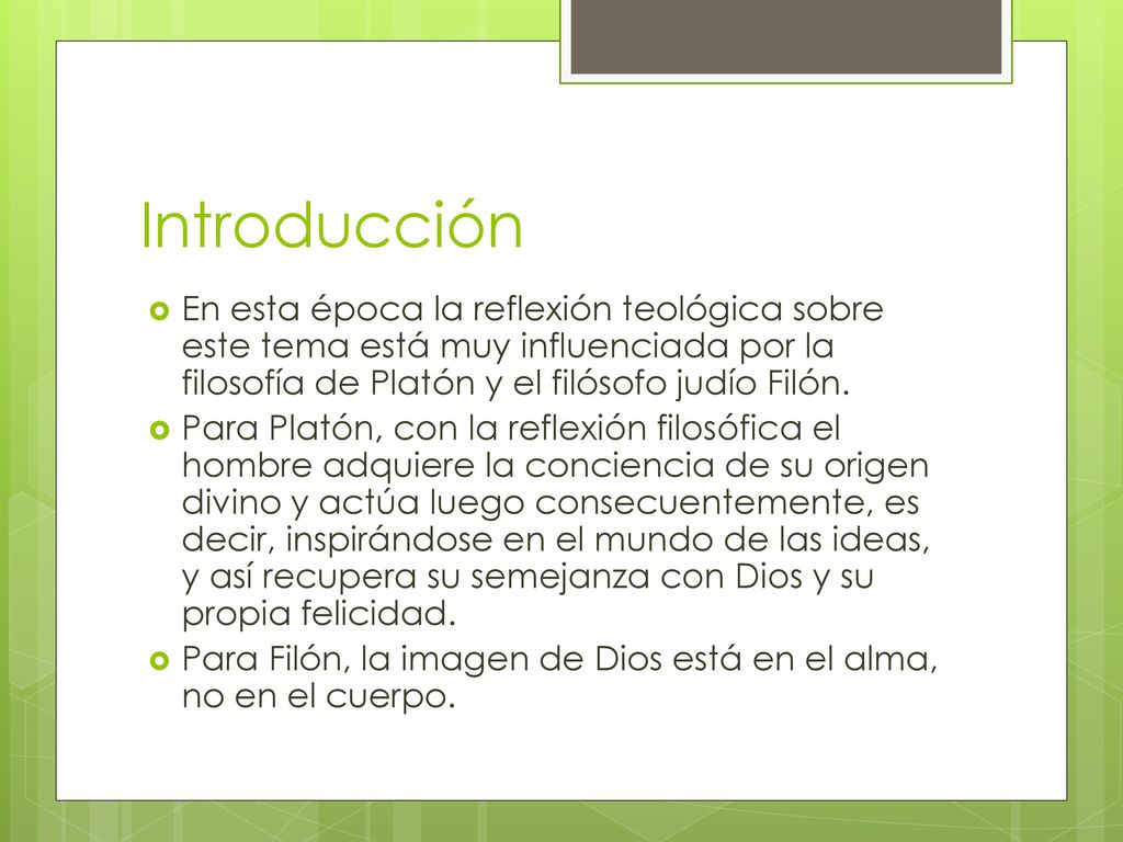 Introducción En esta época la reflexión teológica sobre este tema está muy influenciada por la filosofía de Platón y el filósofo judío Filón.