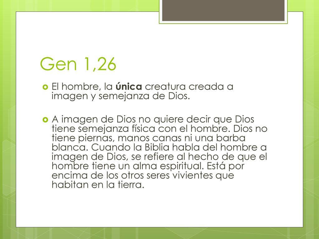 Gen 1,26 El hombre, la única creatura creada a imagen y semejanza de Dios.