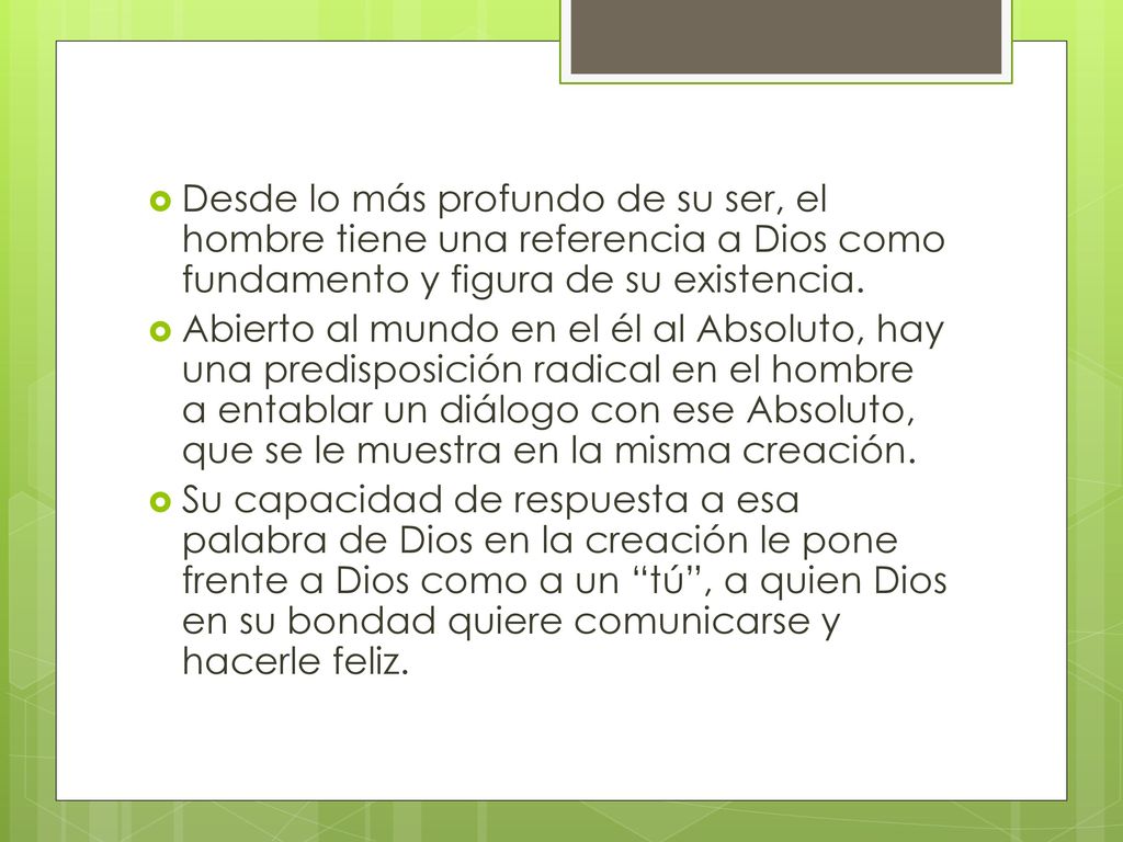 Desde lo más profundo de su ser, el hombre tiene una referencia a Dios como fundamento y figura de su existencia.