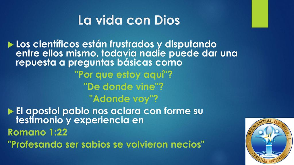La vida con Dios Los científicos están frustrados y disputando entre ellos mismo, todavía nadie puede dar una repuesta a preguntas básicas como.