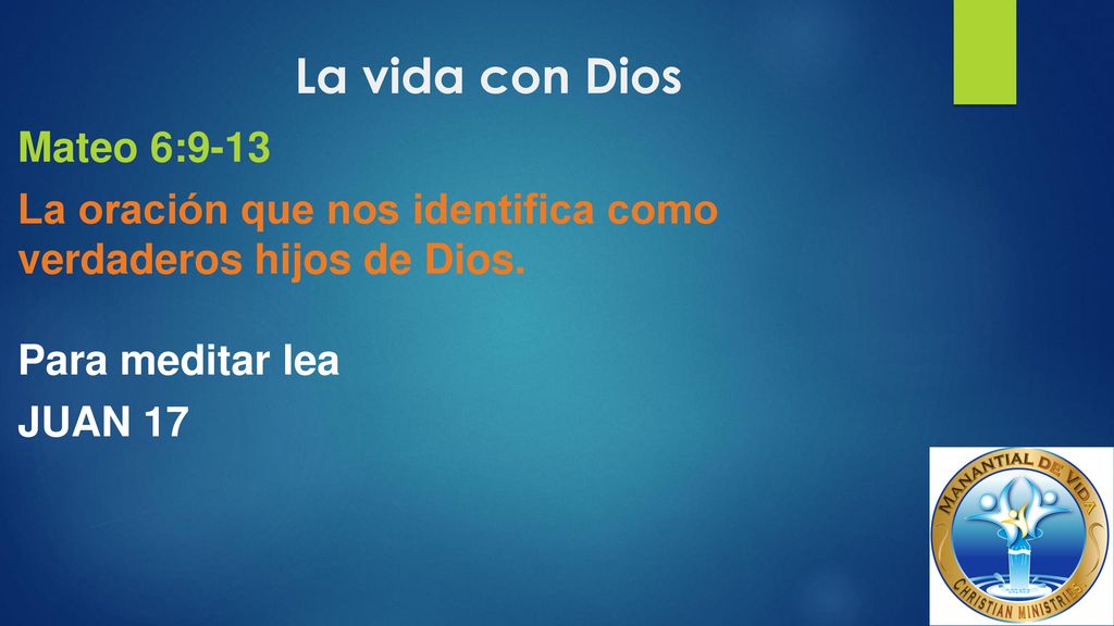 La vida con Dios Mateo 6:9-13 La oración que nos identifica como verdaderos hijos de Dios.