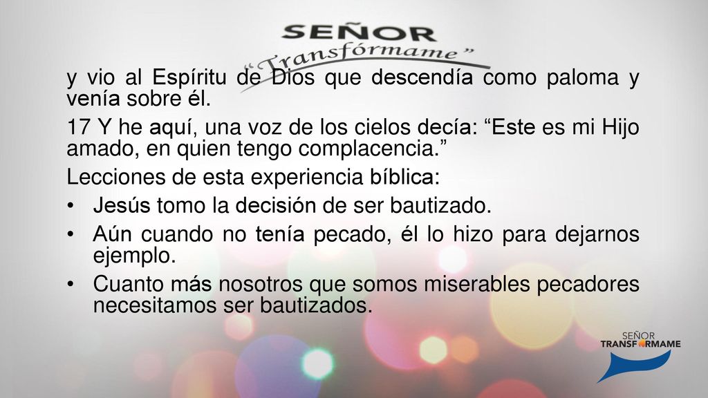 y vio al Espíritu de Dios que descendía como paloma y venía sobre él.