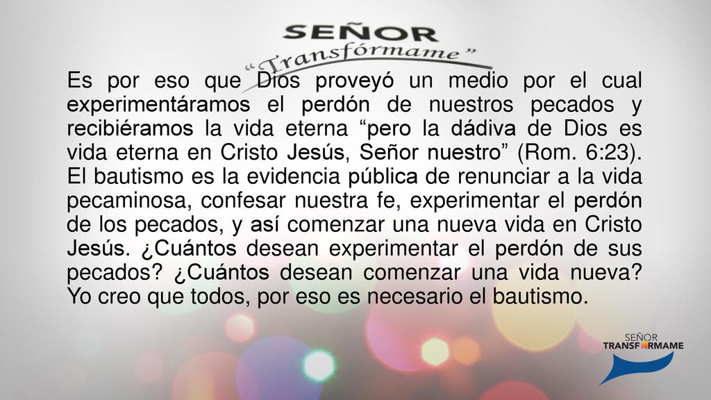 Es por eso que Dios proveyó un medio por el cual experimentáramos el perdón de nuestros pecados y recibiéramos la vida eterna pero la dádiva de Dios es vida eterna en Cristo Jesús, Señor nuestro (Rom.