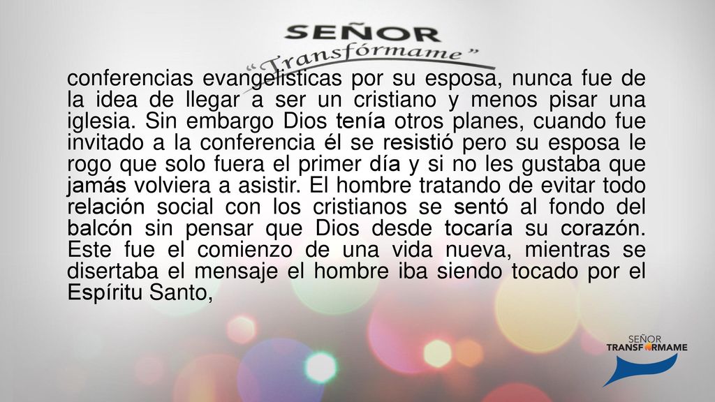 conferencias evangelisticas por su esposa, nunca fue de la idea de llegar a ser un cristiano y menos pisar una iglesia.