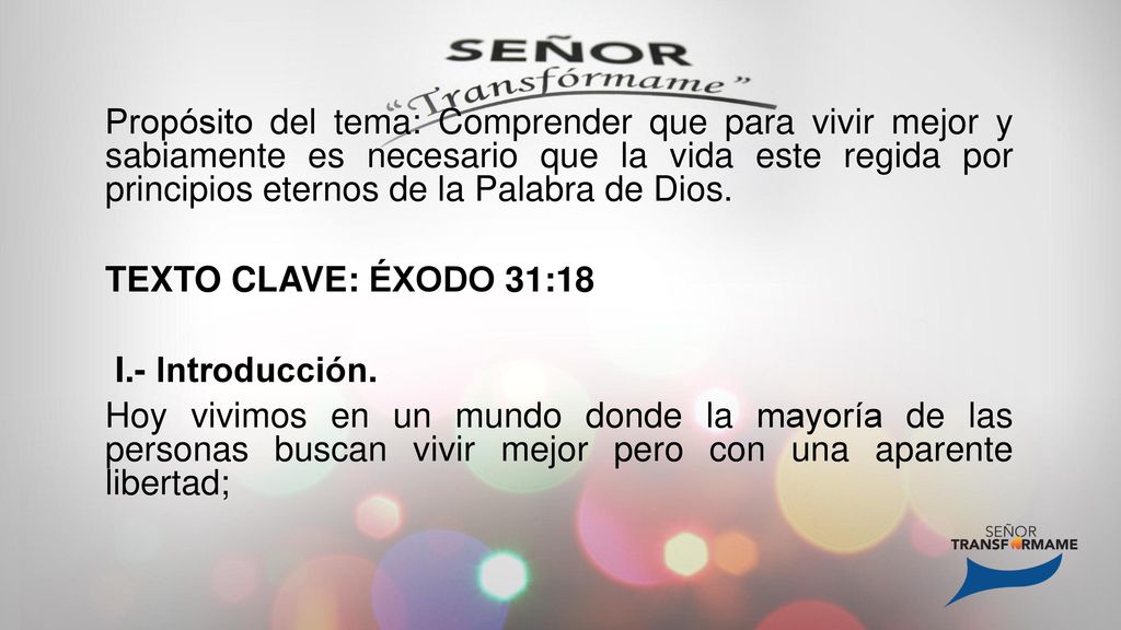 Propósito del tema: Comprender que para vivir mejor y sabiamente es necesario que la vida este regida por principios eternos de la Palabra de Dios.