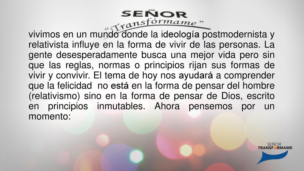 vivimos en un mundo donde la ideología postmodernista y relativista influye en la forma de vivir de las personas.