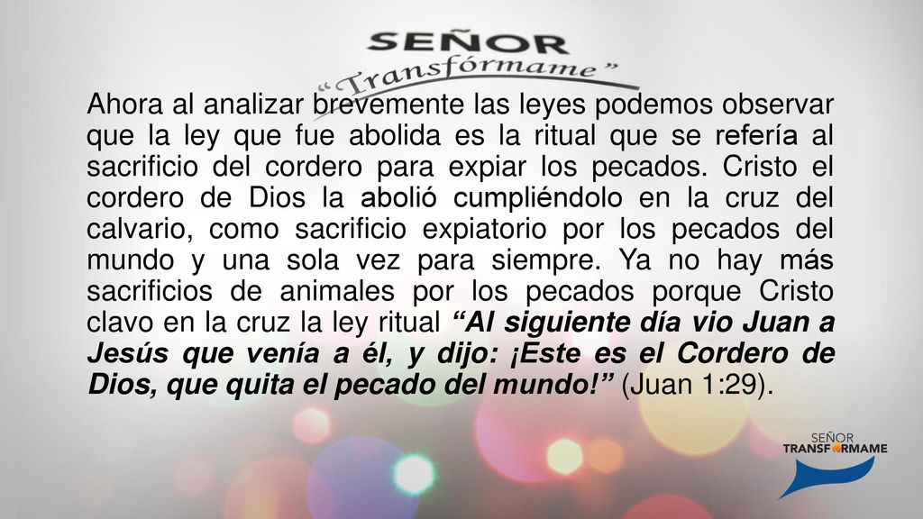 Ahora al analizar brevemente las leyes podemos observar que la ley que fue abolida es la ritual que se refería al sacrificio del cordero para expiar los pecados.