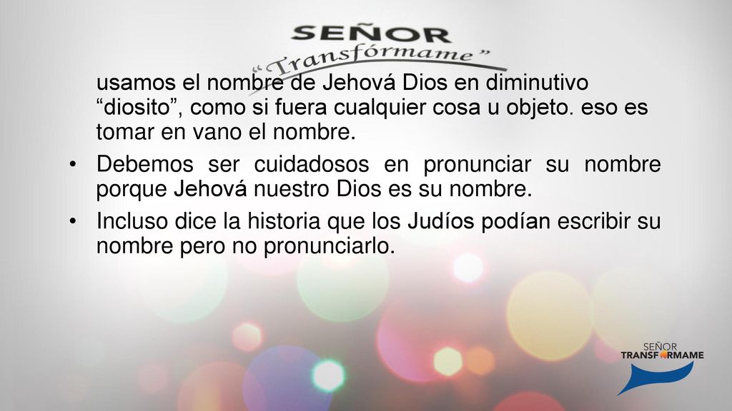 usamos el nombre de Jehová Dios en diminutivo diosito , como si fuera cualquier cosa u objeto. eso es tomar en vano el nombre.