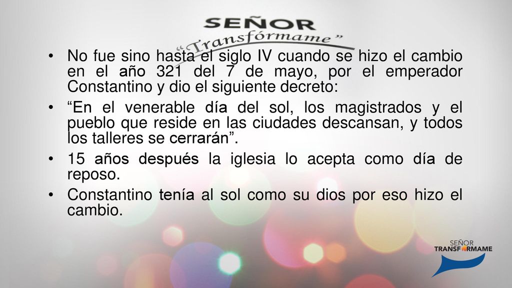 No fue sino hasta el siglo IV cuando se hizo el cambio en el año 321 del 7 de mayo, por el emperador Constantino y dio el siguiente decreto: